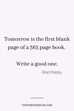 a quote that reads, tomorrow is the first blank page of a 350 page book write a good one