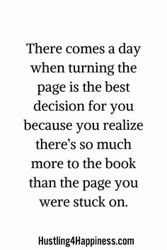 a quote that reads, there comes a day when turning the page is the best decision for