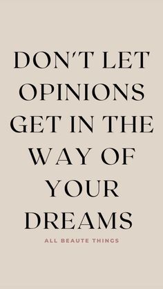 the words don't let opinions get in the way of your dreams