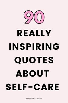 the text reads,'90 really inspirational quotes about self - care'in pink and black