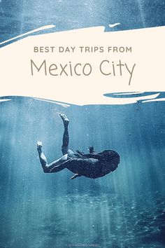 a person swimming under water with the words best day trips from mexico city