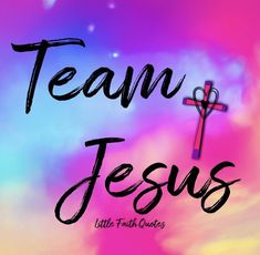 the words team jesus written in black on a pink and blue background with a cross