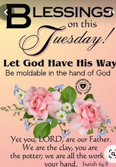 a card with flowers and the words, blessing on this tuesday let god have his way