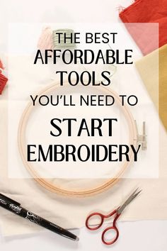 the best affordable tools you'll need to start embroidery