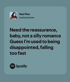 a quote from real man with the caption'need the assurance, baby, not a silly romance guess i'm used to being disappointed, falling too fast