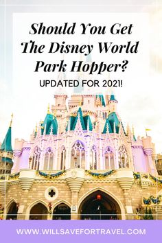 a castle with the words should you get the disney world park hopper? updated for 2021