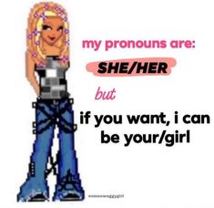 a woman with blonde hair and jeans standing in front of a sign that says, my pronouns are she / her but if you want, i can be your girl