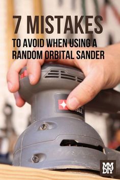 a person using a sander on top of a wooden table with text overlay that reads, 7 mistakes to avoid when using a random orbital sander