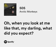 an ad for arctic monkeys with the caption oh, when you look at me like that, my daring, what did you expect?