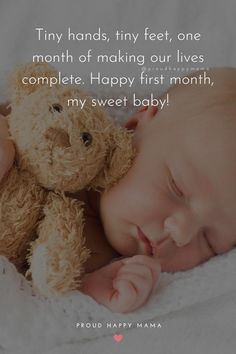 a baby sleeping next to a teddy bear on top of a white blanket with the words, my hands, tiny feet, one month of making our lives complete happy first month