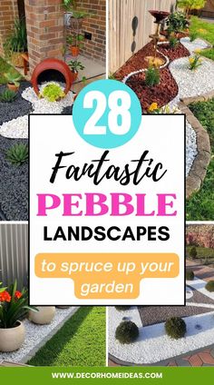 the words 28 fantastic pebble landscaping to spruce up your garden are overlaid with photos of