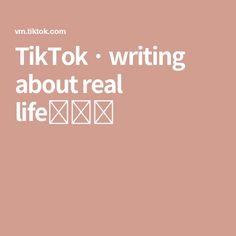 the words tiktok writing about real life are in white letters on a pink background