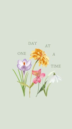 three flowers with the words one day at a time on it's green background