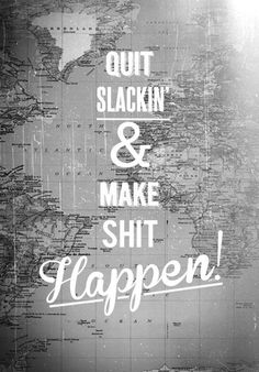 Pardon the french.. but this is my mantra today! Visual Statements, Famous Quotes