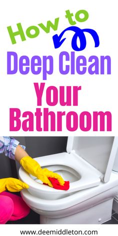 a person cleaning a toilet with yellow gloves on it and the words how to deep clean your bathroom