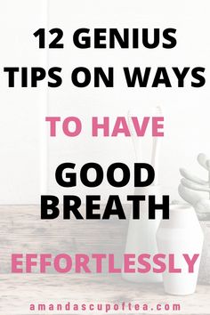 Wow these were such great tips on how to have good breath all day!