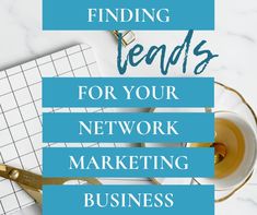 the words finding leads for your network marketing business on top of a desk with glasses and pen