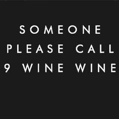 someone please call 9 wine wines on black background with white text that reads, someone please call 9 wine