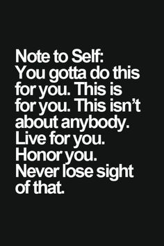 a quote that says, note to self you gota do this for you