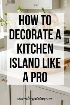 the words how to decorate a kitchen island like a pro are in black and white