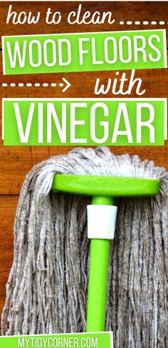 a green mop with the words how to clean wood floors with vinegar on it