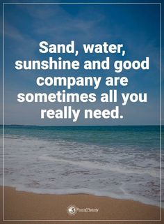 the quote sand, water, sunshine and good company are sometimes all you really need