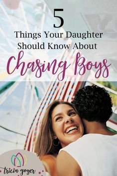 a man and woman embracing each other with the text 5 things your daughter should know about chasing boys