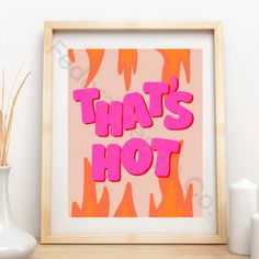 an art print with the words that's hot on it in pink and orange