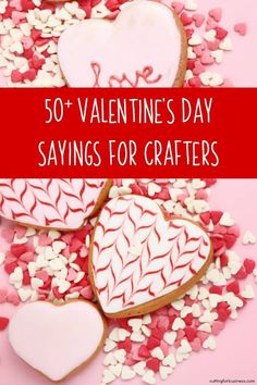 valentine's day sayings for crafters with heart shaped cookies and sprinkles