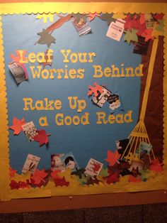 a bulletin board that says leaf your worris behind make up a good read