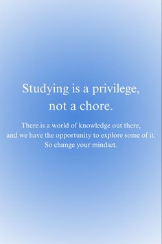 a blue sky with the words studying is a privlegge, not a shore