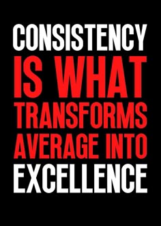 a black and red poster with the words,'constistency is what transforms average into excellence '