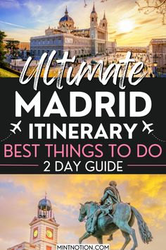 the ultimate madrid itinerary and best things to do in 2 day guide with text overlay