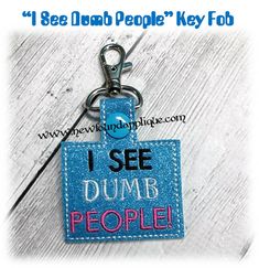 In The Hoop I SEE DUMB PEOPLE Key Fob Embroidery Machine Design Machine Design, Dumb And Dumber, Embroidery Designs