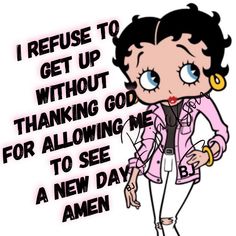 an image of a cartoon character saying i refuse to get up without thinking god for allowing me to see a new day amen