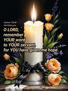 a lit candle with flowers on it and the words, o lord, remember your word to your servants, for you have given me hope