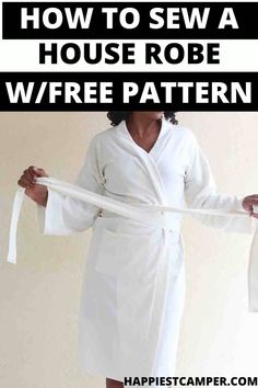 a woman wearing a robe and holding a white ribbon with the words how to sew a house robe where pattern