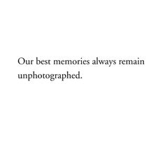 the words our best memories always remain unphotashed