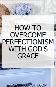 the words how to overcome perfectionism with god's grace on top of a blue cabinet