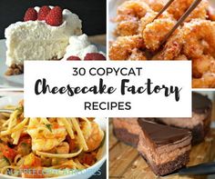 several different cheesecakes and desserts with the words, 30 copycat cheesecake factory recipes