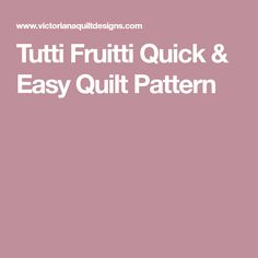 the words tutti frutti quick and easy quilt pattern on a pink background