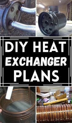 there are pictures of different types of heat exchanger plans in this collage with the words diy heat exchanger plans