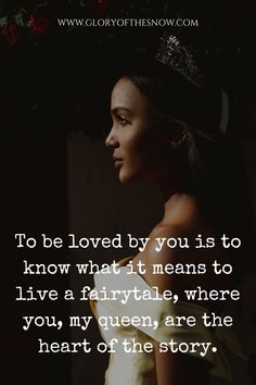 a woman wearing a tiara with the quote to be loved by you is to know what it means to live a fairytale, where you, my queen are the heart of the story