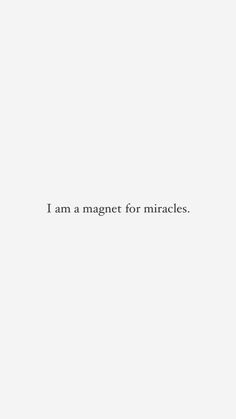 the words i am a magnet for miracles are written in black on a white background