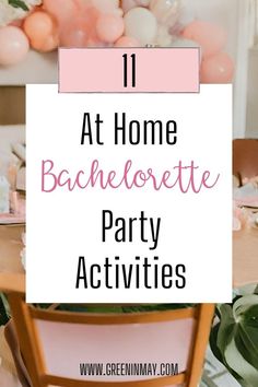 a table with balloons and pink flowers in the background text reads 11 at home bachelor party activities