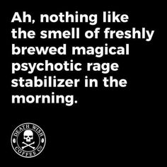 a black and white photo with the words ah, nothing like the smell of freshly brewed magical psychic rage stabilizer in the morning