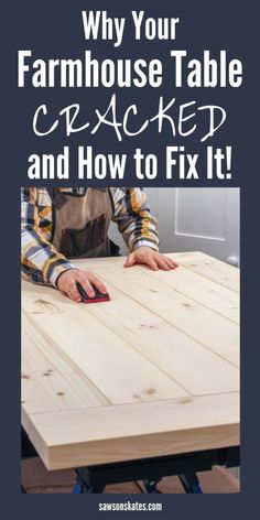 a man standing at a table with the words why your farmhouse house table cracked and how to fix it