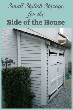 small stylish storage for the side of the house with text overlay that reads, small stylish storage for the side of the house