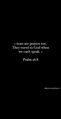 a black and white photo with a bible verse on the bottom right corner that reads, tears are prayer too they travel to god when we can't speak