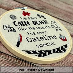 a cross stitch pattern on a wooden hoop with the words, he said i can't down like he wants his own dateline special